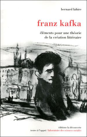 Franz Kafka, éléments pour une théorie de la création littéraire