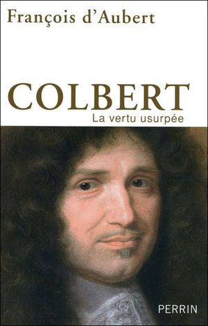Colbert, la vertu usurpée