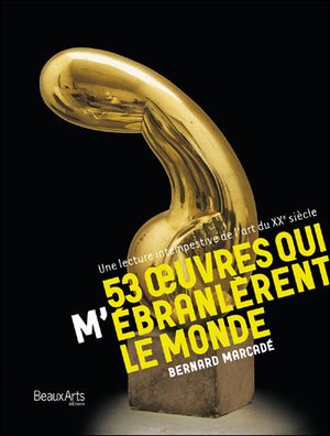 53 oeuvres qui (m') ébranlèrent le monde