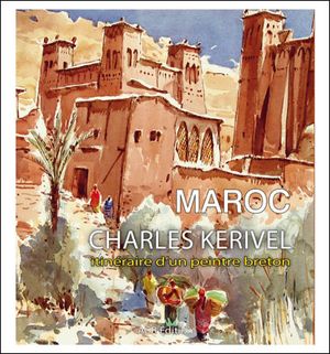 Maroc : Charles Kerivel, itinéraire d'un peintre breton