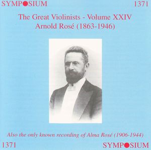 The Great Violinists: Volume XXIV: Arnold Rosé (1863-1946)