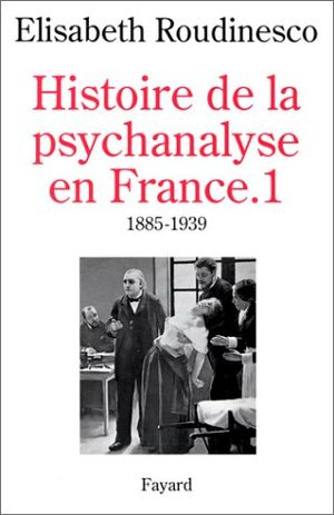 1885-1939 - Histoire de la psychanalyse, tome 1