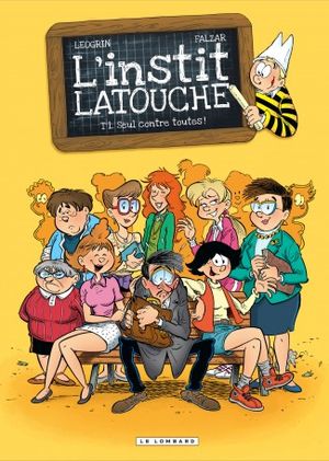 Seul contre toutes! - L'instit Latouche, tome 1
