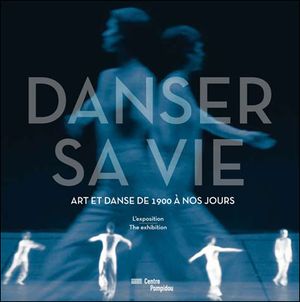 Danser sa vie : album de l'exposition : exposition, Paris, Centre national d'art et de culture Georges Pompidou, du 23 novembre 