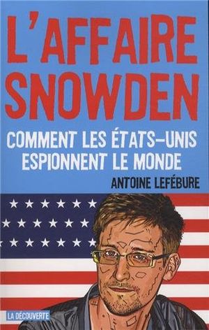 L'affaire Snowden : Comment les Etats-Unis espionnent le monde