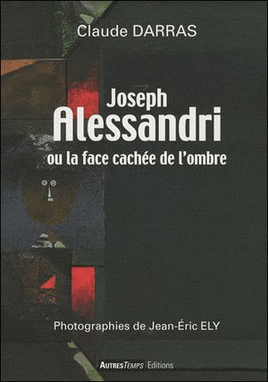 Joseph Alessandri ou la face cachée de l'ombre