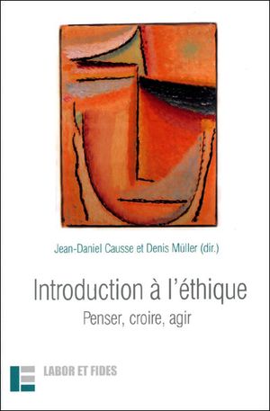 Introduction à l'éthique : penser, croire, agir