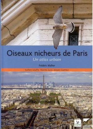 Oiseaux nicheurs de Paris : Un atlas urbain