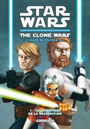 Les Chantiers de la destruction - The Clone Wars Aventures, tome 1