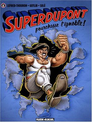 SuperDupont pourchasse l'ignoble ! - SuperDupont, tome 6