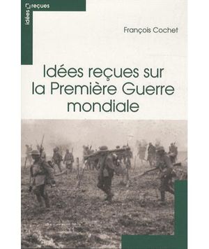 Idées reçues sur la premère guerre mondiale