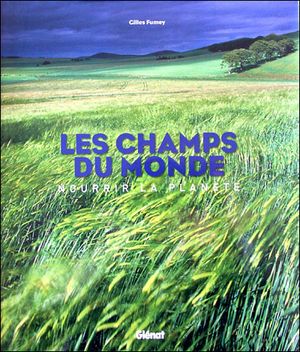 Les champs du monde : nourrir la planète