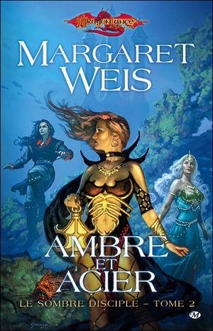 Ambre et Acier - Dragonlance : Le Sombre Disciple, tome 2