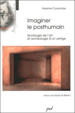 Imaginer le posthumain : sociologie de l'art et archéologie d'un vertige