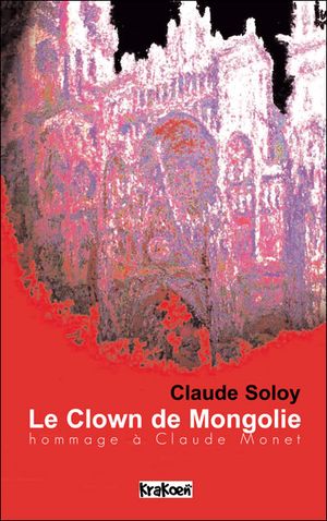 Le clown de Mongolie, hommage à Claude Monet