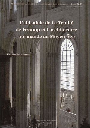 L'abbatiale de La Trinité de Fécamp et l'architecture normande au Moyen Age