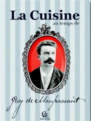 La cuisine au temps de Guy de Maupassant