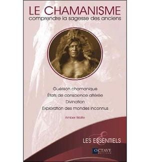 Le chamanisme, comprendre la sagesse des anciens