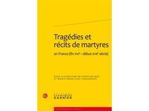Tragédies et récits de martyres en France, fin XVIème-début XVIIème siècle