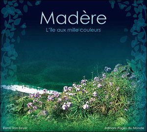 Madère : l'île aux mille couleurs