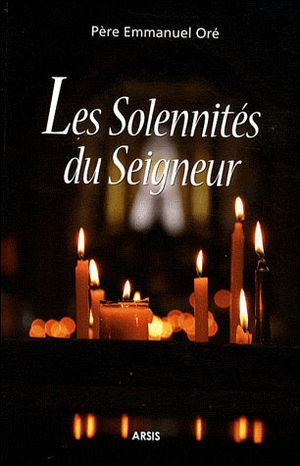 Homélies volume 1 : les solennités du Seigneur