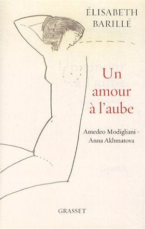 Un amour à l'aube, Amedeo Modigliani, Anna Akhmatova