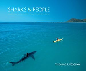 Sharks and People. Exploring Our Relationship With the Most Feared Fish in the Sea