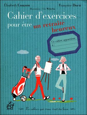 Cahier d'exercices pour être un retraité heureux