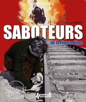 Les saboteurs de la France libre