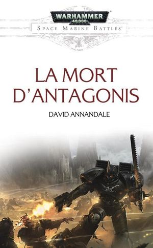 La mort d'Antagonis - Les Batailles de l'Astartes, tome 13