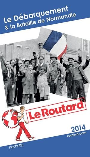 Guide du Routard Débarquement & Bataille de Normandie