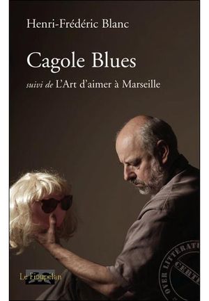 Cagole blues, suivi de L'art d'aimer à Marseille