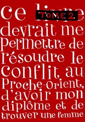 Ce livre devrait me permettre de résoudre le conflit au proche-Orient, d'avoir mon diplôme et de trouver une femme tome 2