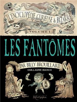 Les Fantômes - L'Encyclopédie curieuse et bizarre par Billy Brouillard, tome 1