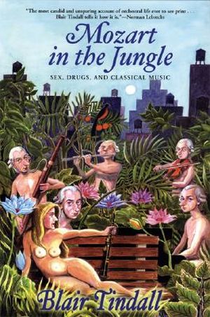 Mozart in the Jungle : Sex, Drugs, And Classical Music
