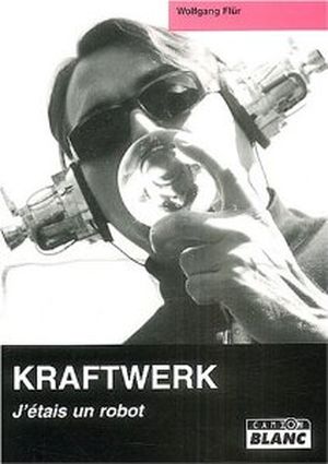 Kraftwerk : J'étais un robot