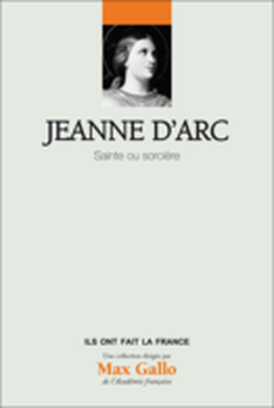 Jeanne d'Arc - Sainte ou Sorcière