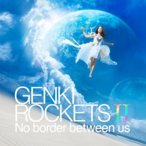 GENKI ROCKETS II -No border between us-