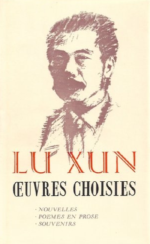 Lu Xun, oeuvres choisies : Nouvelles, poèmes en prose, souvenirs