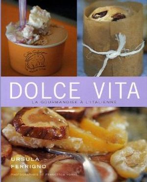 Dolce vita, douceurs maison de la cuisine italienne