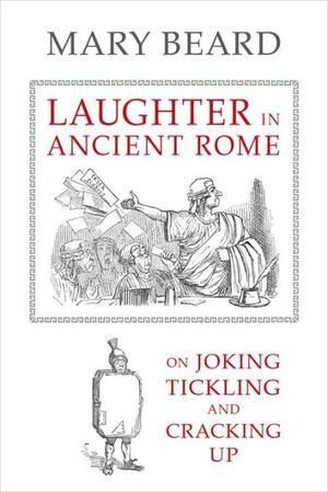Laughter in Ancient Rome: On Joking, Tickling, and Cracking Up
