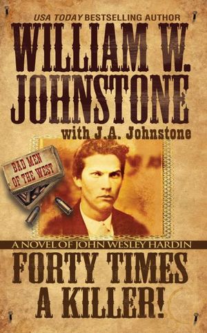 Forty Times a Killer: A Novel of John Wesley Hardin