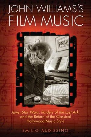 John Williams's Film Music: <i>Jaws</i>, <i>Star Wars</i>, <i>Raiders of the Lost Ark</i>, and the Return of the Classical Holly