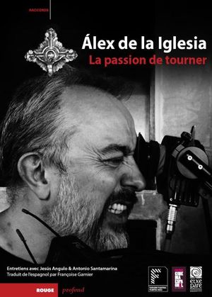 Álex de la Iglesia, la passion de tourner