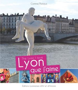 Lyon que j'aime, the Lyon I love