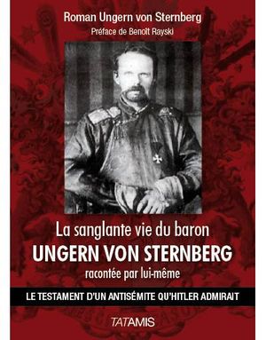 La sanglante vie du baron Ungern von Sternberg