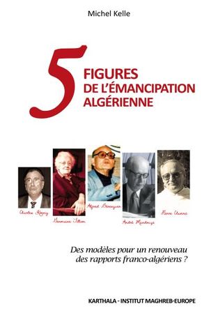 Cinq figures de l'émancipation algérienne