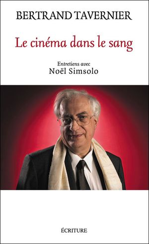 Le cinéma dans le sang,  entretiens avec Noël Simsolo