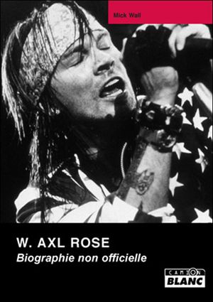 W.Axl Rose : biographie non officielle