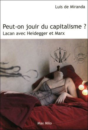 Peur-on jouir du capitalisme ? : Lacan avec Heidegger et Marx